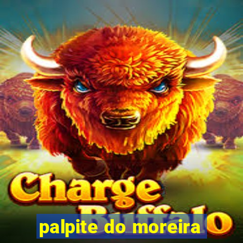 palpite do moreira